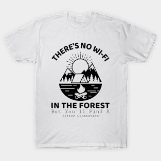 There Is No Wi-fi In The Forest But You'll Find A Better Connection T-Shirt